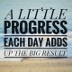 a little progress each day adds up the big result